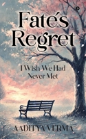 Fate's regret: I wish we had never met. B0FB48ZSP1 Book Cover