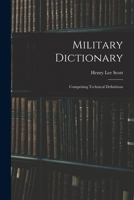 Military Dictionary: Comprising Technical Definitions 1018779752 Book Cover