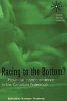 Racing to the Bottom?: Provincial Interdependence in the Canadian Federation 0774812265 Book Cover