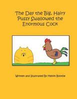 The Day the Big, Hairy Pussy Swallowed the Enormous Cock 1793945241 Book Cover