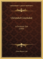 Christabel Concluded: A Christmas Tale 1022728458 Book Cover