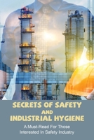 Secrets Of Safety And Industrial Hygiene: A Must-Read For Those Interested In Safety Industry: Importance Of Food Safety And Sanitation B091GRN9W4 Book Cover