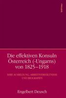 Die Effektiven Konsuln Osterreich (-Ungarns) Von 1825-1918: Ihre Ausbildung, Arbeitsverhaltnisse Und Biografien 320520493X Book Cover