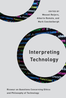 Interpreting Technology: Ricoeur on Questions Concerning Ethics and Philosophy of Technology 1538153467 Book Cover