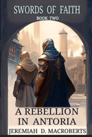 A Rebellion in Antoria: Swords of Faith, Book Two 131091897X Book Cover