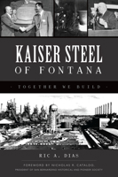 Kaiser Steel of Fontana: Together We Build 1467151491 Book Cover