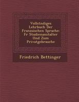 Vollst Ndiges Lehrbuch Der Franz Sischen Sprache: Fur Studienanstalter Und Zum Privatgebrauche 128813682X Book Cover