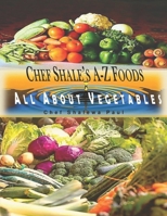 Chef Shale's A-Z Foods: All About Vegetables B0CJXGRVY9 Book Cover