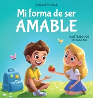 Mi forma de ser Amable: Libro ilustrado acerca del Amor hacia los Demás, la Empatía y la Inclusión Cuentos infantiles en español (My Way) (Spanish Edition) 1957457937 Book Cover