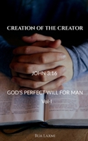 Creation of the Creator: God's perfect will for man 168554505X Book Cover