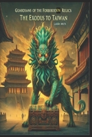 Guardians of the Forbidden Relics: The Exodus to Taiwan B0F1TFL4JR Book Cover