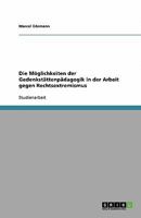 Die Möglichkeiten der Gedenkstättenpädagogik in der Arbeit gegen Rechtsextremismus 3640550528 Book Cover
