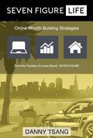 Seven Figure Life: Online Wealth Building Strategies 0692603603 Book Cover