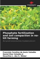Phosphate fertilization and soil compaction in no-till farming 620868563X Book Cover