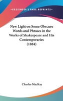 New Light On Some Obscure Words and Phrases in the Works of Shakspeare and His Contemporaries 3337253490 Book Cover