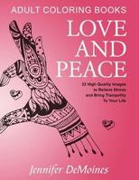 Adult Coloring Books: Love and Peace: 32 High Quality Images to Relieve Stress and Bring Tranquility to Your Life 1530681952 Book Cover