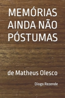 MEMÓRIAS AINDA NÃO PÓSTUMAS: de Matheus Olesco (Portuguese Edition) B0C7J9T9VN Book Cover