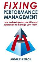 Fixing Performance Management: How to Develop and Use Kpis and Appraisals to Manage Your Team 1978402007 Book Cover