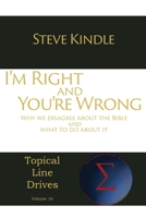 I'm Right and You're Wrong: Why We Disagree about the Bible and What to Do about It 1631990993 Book Cover
