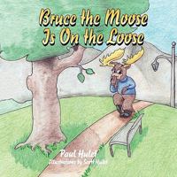 Bruce the Moose Is on the Loose 160860473X Book Cover