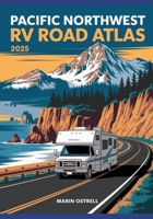 PACIFIC NORTHWEST RV ROAD ATLAS 2025: Scenic Coastal & Mountain Routes from Seattle to San Francisco for Campers & Adventure Travelers B0FLC91F11 Book Cover