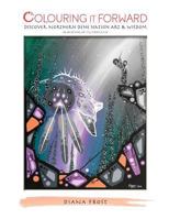 Colouring It Forward - Discover Northern Dene Nation Art & Wisdom: An Aboriginal Art Colouring Book (Volume 2) 0995285233 Book Cover