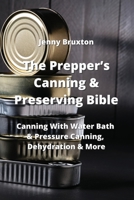 The Prepper's Canning & Preserving Bible: Canning With Water Bath & Pressure Canning, Dehydration & More 9530027885 Book Cover