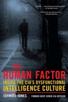 The Human Factor: Inside the CIA's Dysfunctional Intelligence Culture 159403382X Book Cover