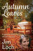 Autumn Leaves: A Spiritual Story of Love and Loss 0995498806 Book Cover