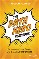 The Data Hero Playbook: How a Growth Mindset Is Your Data and Career Superpower 1394310641 Book Cover