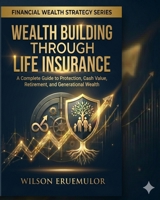 Wealth Building Through Life Insurance B0H15PBKPN Book Cover
