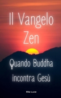 Il Vangelo Zen: Quando Buddha incontra Gesù (Zen Libri) (Italian Edition) B0DXLHYD9G Book Cover