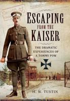 Escaping from the Kaiser: The Dramatic Experiences of a Tommy POW 1473821940 Book Cover