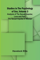 Studies in the Psychology of Sex, Volume 3; Analysis of the Sexual Impulse; Love and Pain; The Sexual Impulse in Women 9364730372 Book Cover