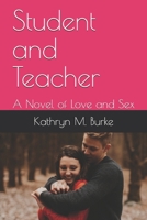 Student and Teacher: A Novel of Love and Sex 1698377282 Book Cover