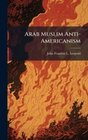 Arab Muslim Anti-Americanism 1025057015 Book Cover