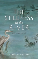 The Stillness in the River: poetry to engage your soul B0G4JGB2Z4 Book Cover