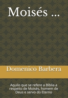 Moisés ...: Aquilo que se refere a Bíblia a respeito de Moisés, homem de Deus e servo do Eterno B08QZQM9NF Book Cover