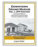 Downtown Grand Marais Vol. I, 2nd Edition: An Enlarged Edition of a Brief History of the Early Hotels, Wisconsin Street and the Harbor 0692800093 Book Cover