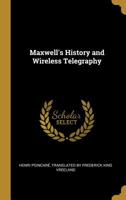 Maxwell's History and Wireless Telegraphy 055494331X Book Cover