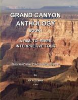 Grand Canyon Anthology, Book I: A Rim-To-River Interpretive Tour (Colorado Plateau Provice) (Volume 5) 197644859X Book Cover