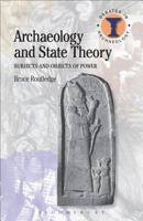 Archaeology and State Theory: Subjects and Objects of Power 1474237134 Book Cover