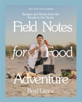 Field Notes for Food Adventure: Recipes and Stories from the Woods to the Ocean 0316497355 Book Cover