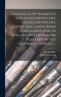 Catalogus Of Naamlyst Van Schilderyen Met Derzelver Pryzen, Zedert Een Lange Reeks Van Jaaren Zoo In Holland Als Op Andere Plaatzen In Het Openbaar Ve B0BNZN96RC Book Cover