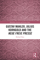 Gustav Mahler, Julius Korngold and the Neue Freie Presse (Rethinking Austrian and German Music) 1032368527 Book Cover