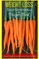 Weight Loss Daily Devotional & Prayer Book: 7 Days of Weight Loss Motivation from the Bible 1541316266 Book Cover