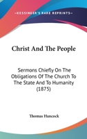 Christ And The People: Sermons Chiefly On The Obligations Of The Church To The State And To Humanity 1164603760 Book Cover