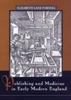Publishing and Medicine in Early Modern England 1580461190 Book Cover
