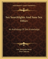 Sex searchlights and sane sex ethics;: An anthology of sex knowledge, 1344038182 Book Cover