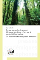 Dynamique hydrique et biogéochimique d'un sol à porosité bimodale: Cas des systèmes ferralsols-podzols d'Amazonie 3841628524 Book Cover